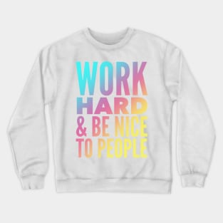 Work Hard & Be Nice To People Crewneck Sweatshirt